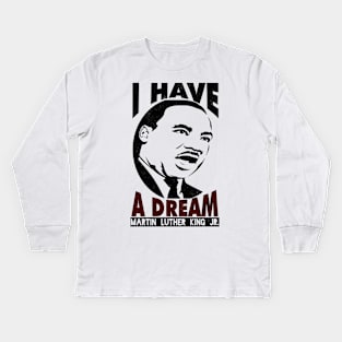 Black History, MLKJ, I Have A Dream, Black History Month Kids Long Sleeve T-Shirt